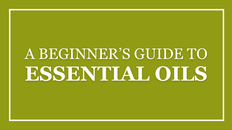 A Beginners Guide to Essential Oils