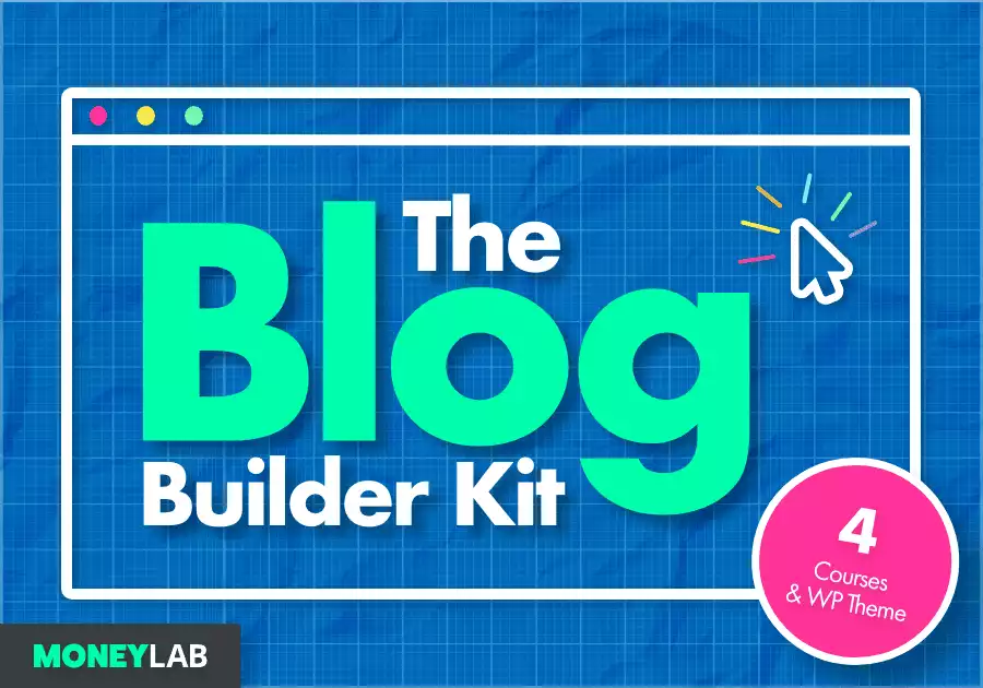 The Blog Builder Kit | MoneyLab